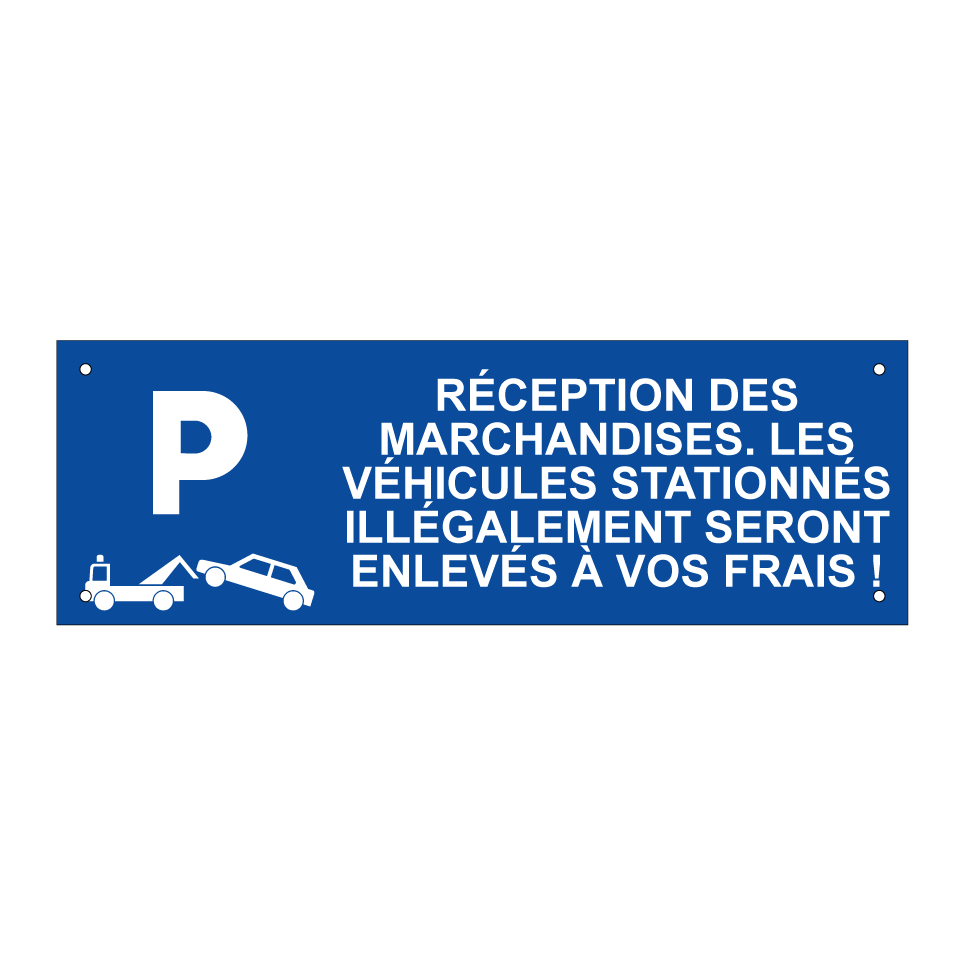 Réception des marchandises. Les véhicules stationnés illégalement seront enlevés à vos frais !