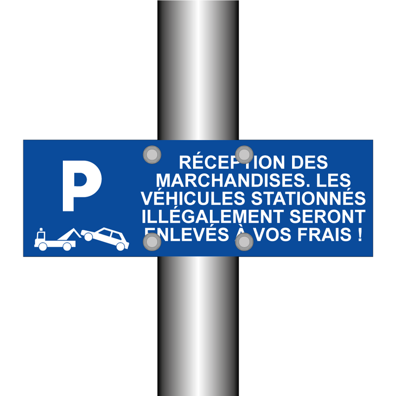 Réception des marchandises. Les véhicules stationnés illégalement seront enlevés à vos frais !
