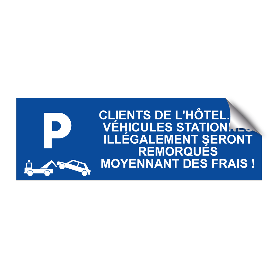 Clients de l'hôtel. Les véhicules stationnés illégalement seront remorqués moyennant des frais !