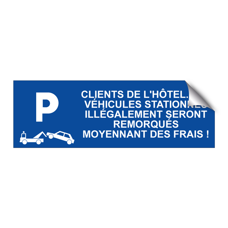 Clients de l'hôtel. Les véhicules stationnés illégalement seront remorqués moyennant des frais !