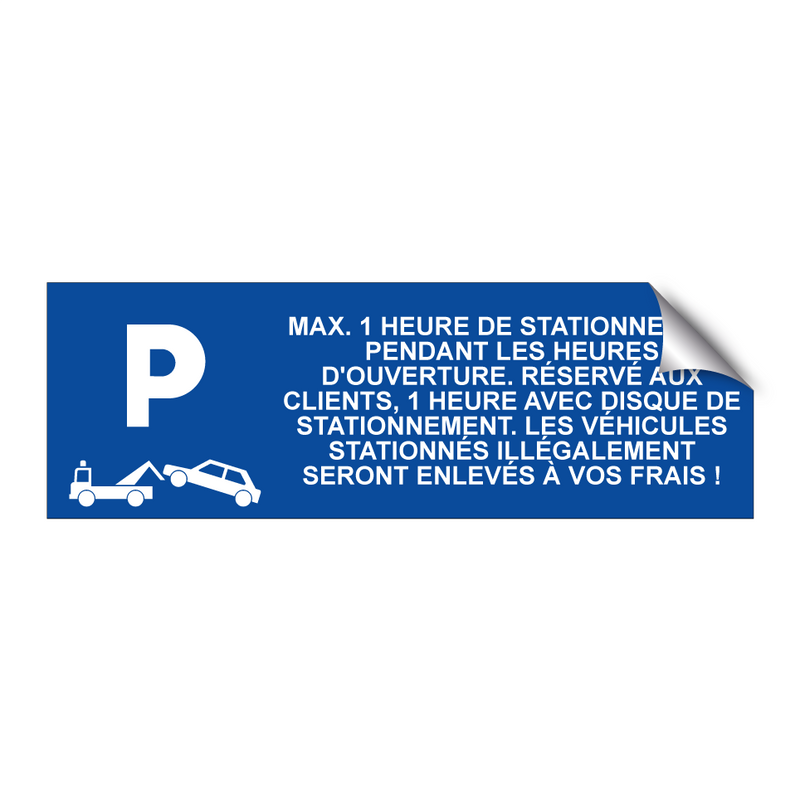 Max. 1 heure de stationnement pendant les heures d'ouverture. Réservé aux clients, 1 heure avec disque de stationnement. Les véhicules stationnés illégalement seront enlevés à vos frais !