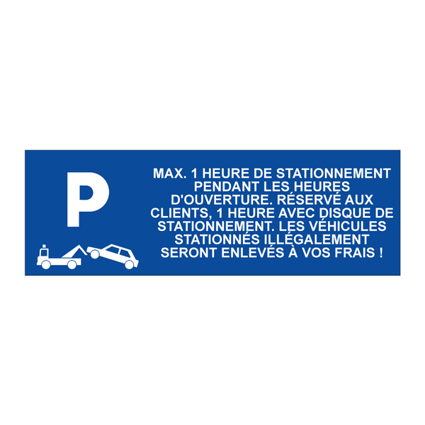 Max. 1 heure de stationnement pendant les heures d'ouverture. Réservé aux clients, 1 heure avec disque de stationnement. Les véhicules stationnés illégalement seront enlevés à vos frais !