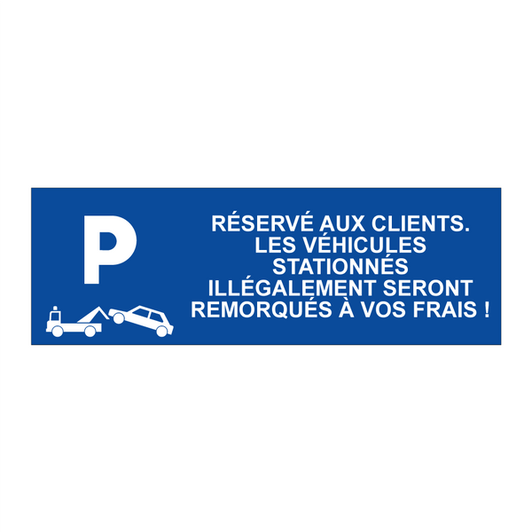 Réservé aux clients. Les véhicules stationnés illégalement seront remorqués à vos frais !