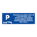 Réservé aux employés de l'entreprise. Les véhicules stationnés illégalement seront remorqués moyennant des frais !