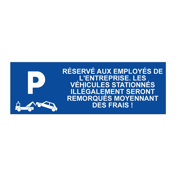 Réservé aux employés de l'entreprise. Les véhicules stationnés illégalement seront remorqués moyennant des frais !