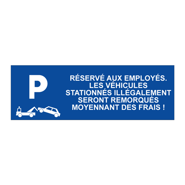 Réservé aux employés. Les véhicules stationnés illégalement seront remorqués moyennant des frais !