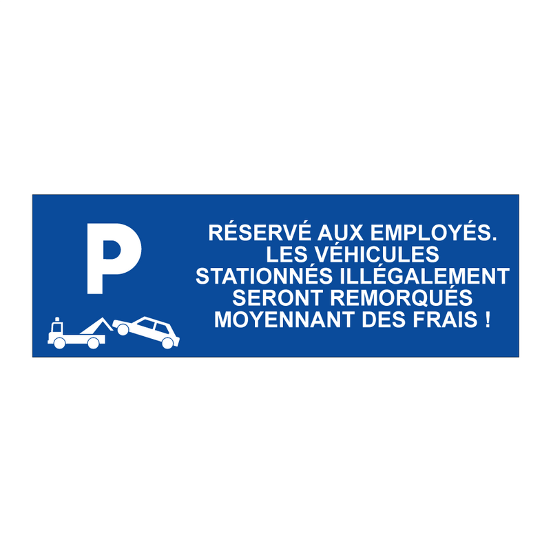 Réservé aux employés. Les véhicules stationnés illégalement seront remorqués moyennant des frais !