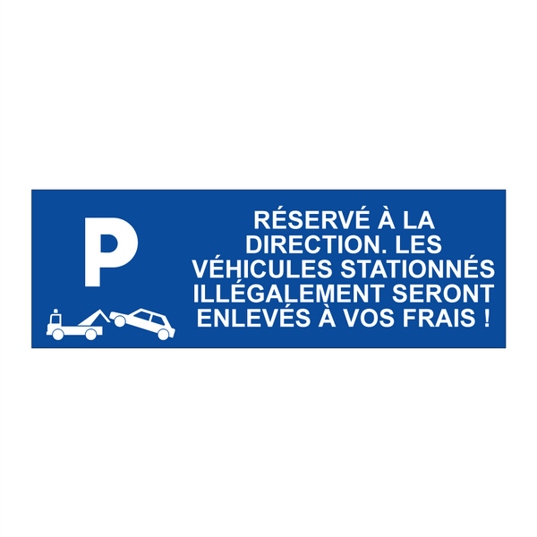 Réservé à la direction. Les véhicules stationnés illégalement seront enlevés à vos frais !