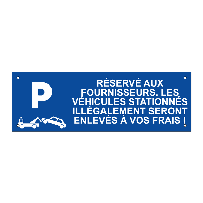Réservé aux fournisseurs. Les véhicules stationnés illégalement seront enlevés à vos frais !
