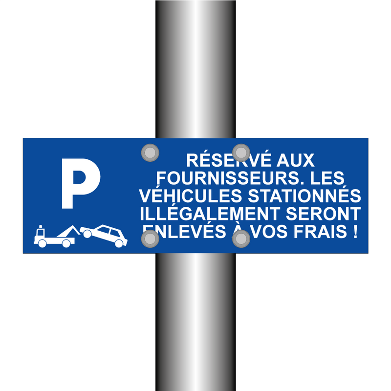 Réservé aux fournisseurs. Les véhicules stationnés illégalement seront enlevés à vos frais !