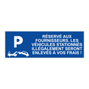 Réservé aux fournisseurs. Les véhicules stationnés illégalement seront enlevés à vos frais !
