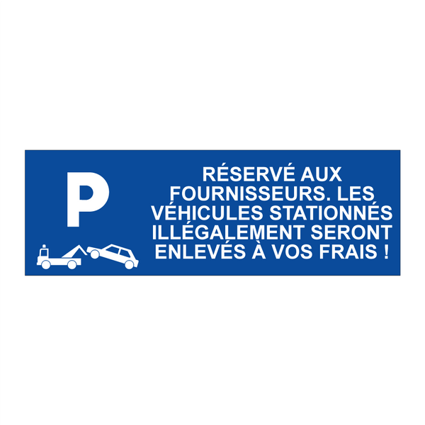 Réservé aux fournisseurs. Les véhicules stationnés illégalement seront enlevés à vos frais !