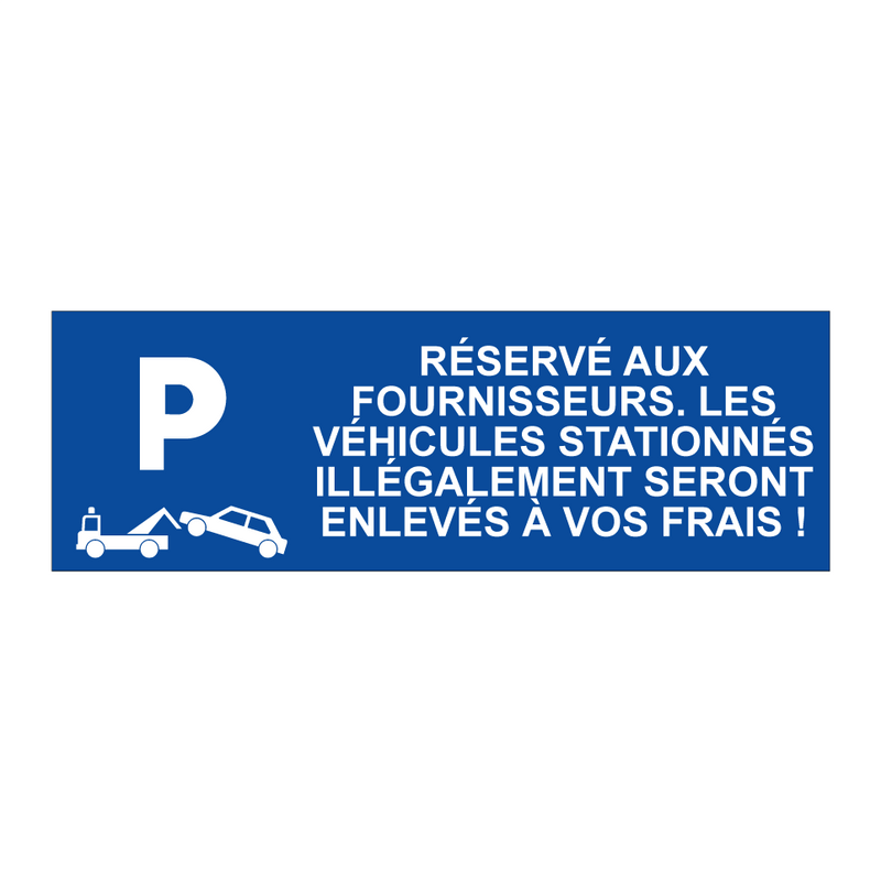 Réservé aux fournisseurs. Les véhicules stationnés illégalement seront enlevés à vos frais !