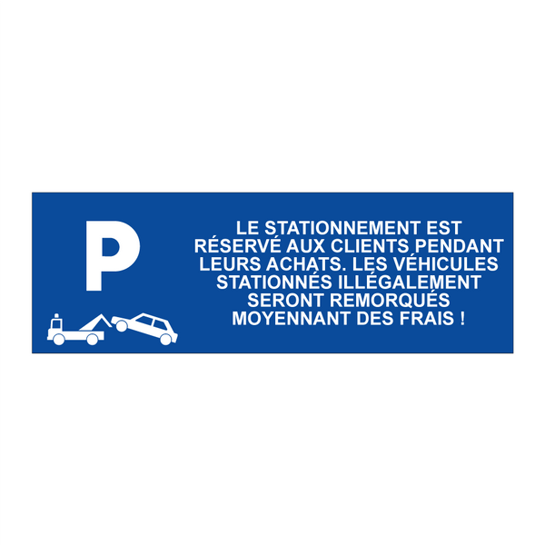 Le stationnement est réservé aux clients pendant leurs achats. Les véhicules stationnés illégalement seront remorqués moyennant des frais !