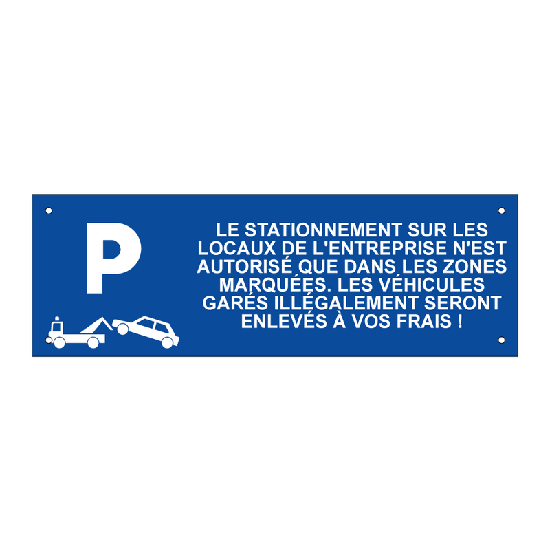 Le stationnement sur les locaux de l'entreprise n'est autorisé que dans les zones marquées. Les véhicules garés illégalement seront enlevés à vos frais !