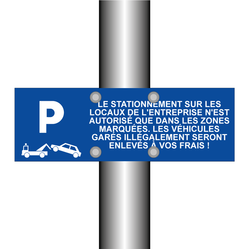 Le stationnement sur les locaux de l'entreprise n'est autorisé que dans les zones marquées. Les véhicules garés illégalement seront enlevés à vos frais !