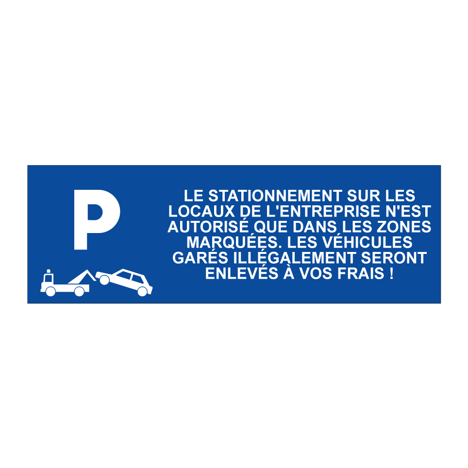Le stationnement sur les locaux de l'entreprise n'est autorisé que dans les zones marquées. Les véhicules garés illégalement seront enlevés à vos frais !