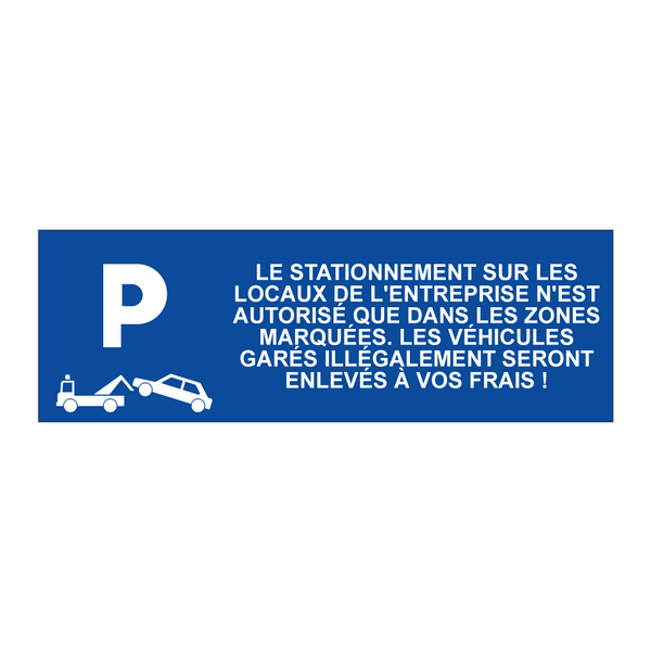 Le stationnement sur les locaux de l'entreprise n'est autorisé que dans les zones marquées. Les véhicules garés illégalement seront enlevés à vos frais !