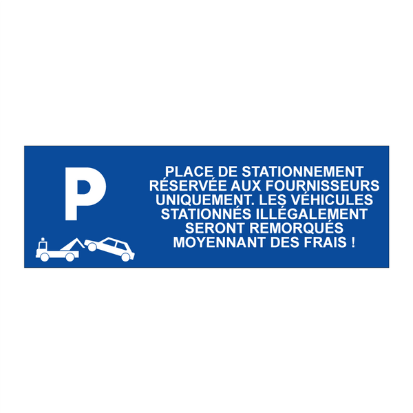 Place de stationnement réservée aux fournisseurs uniquement. Les véhicules stationnés illégalement seront remorqués moyennant des frais !