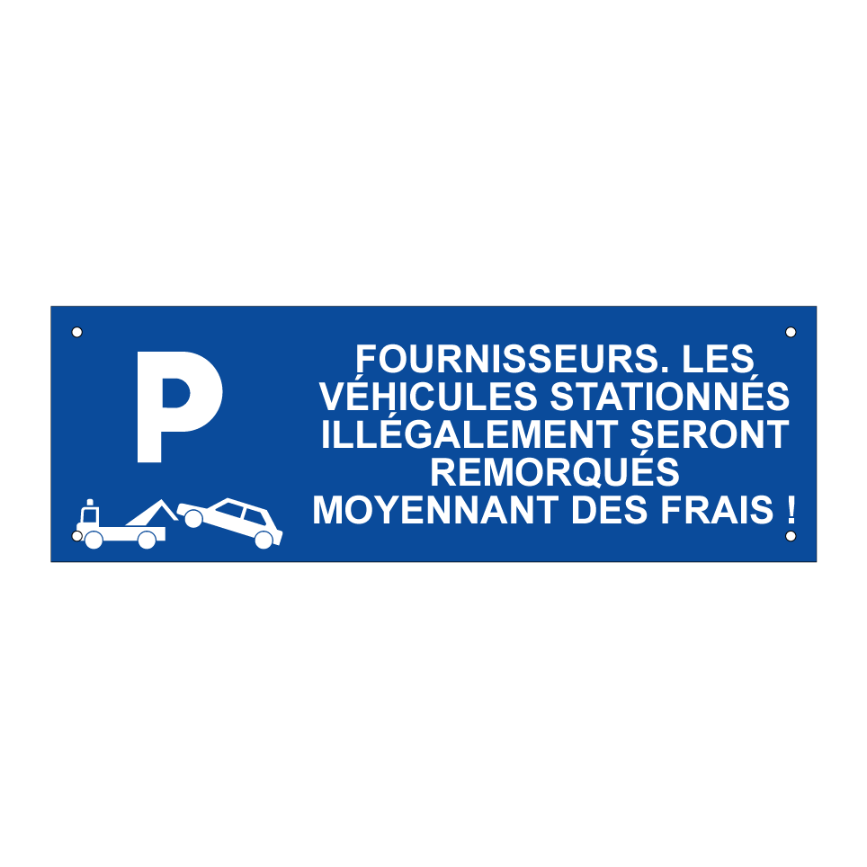 Fournisseurs. Les véhicules stationnés illégalement seront remorqués moyennant des frais !