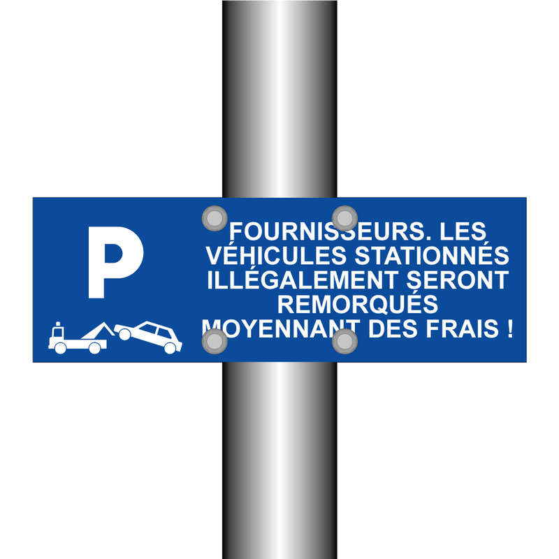 Fournisseurs. Les véhicules stationnés illégalement seront remorqués moyennant des frais !