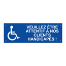 Veuillez être attentif à nos clients handicapés !