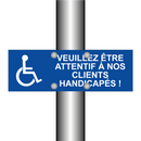 Veuillez être attentif à nos clients handicapés !