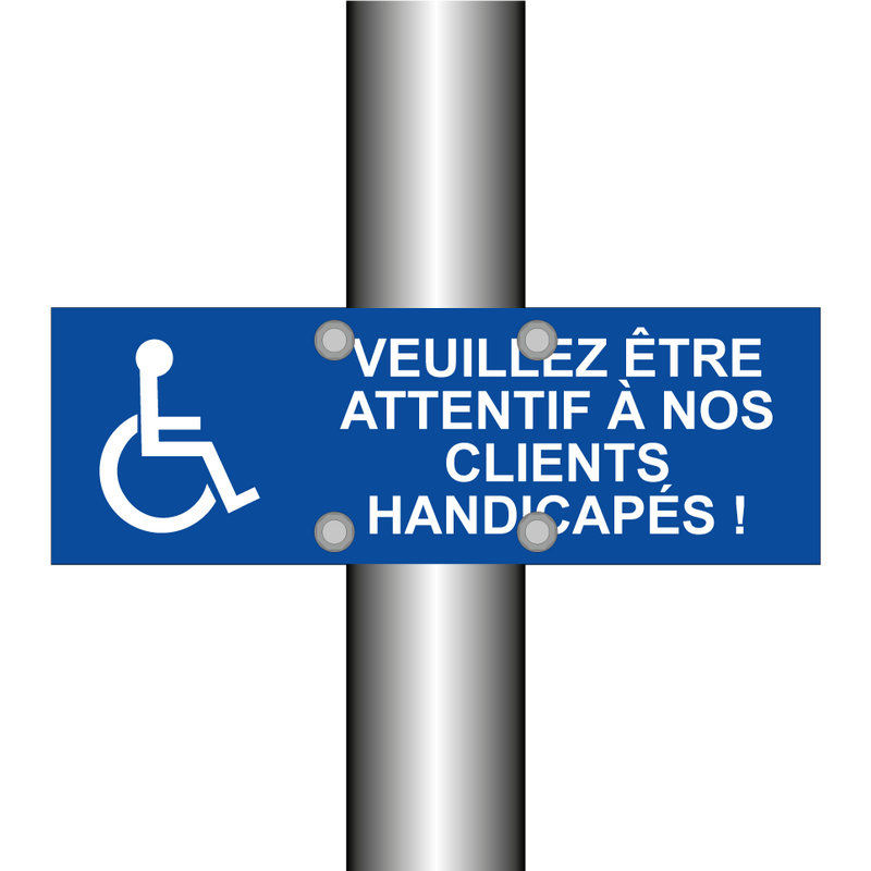 Veuillez être attentif à nos clients handicapés !
