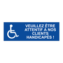 Veuillez être attentif à nos clients handicapés !