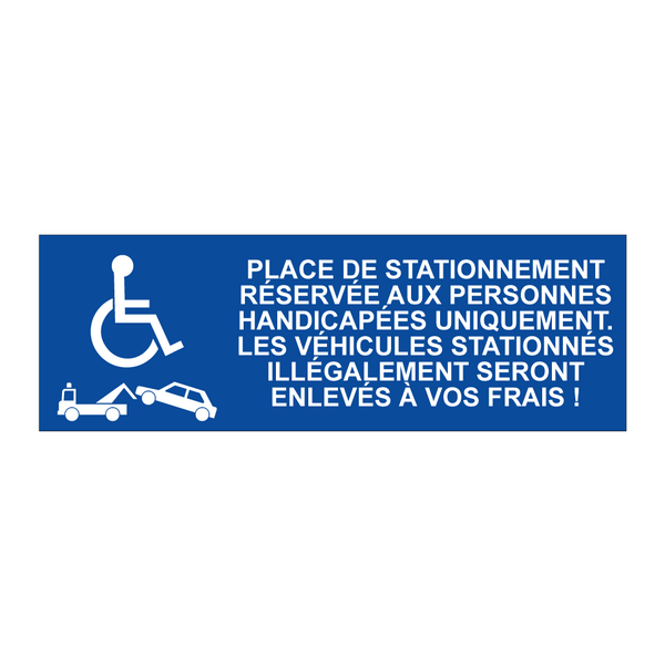 Place de stationnement réservée aux personnes handicapées uniquement. Les véhicules stationnés illégalement seront enlevés à vos frais !