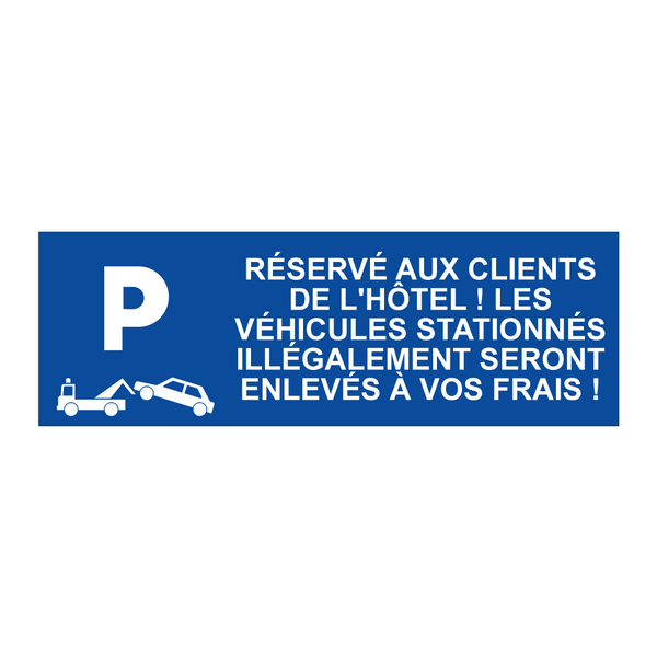 Réservé aux clients de l'hôtel ! Les véhicules stationnés illégalement seront enlevés à vos frais !