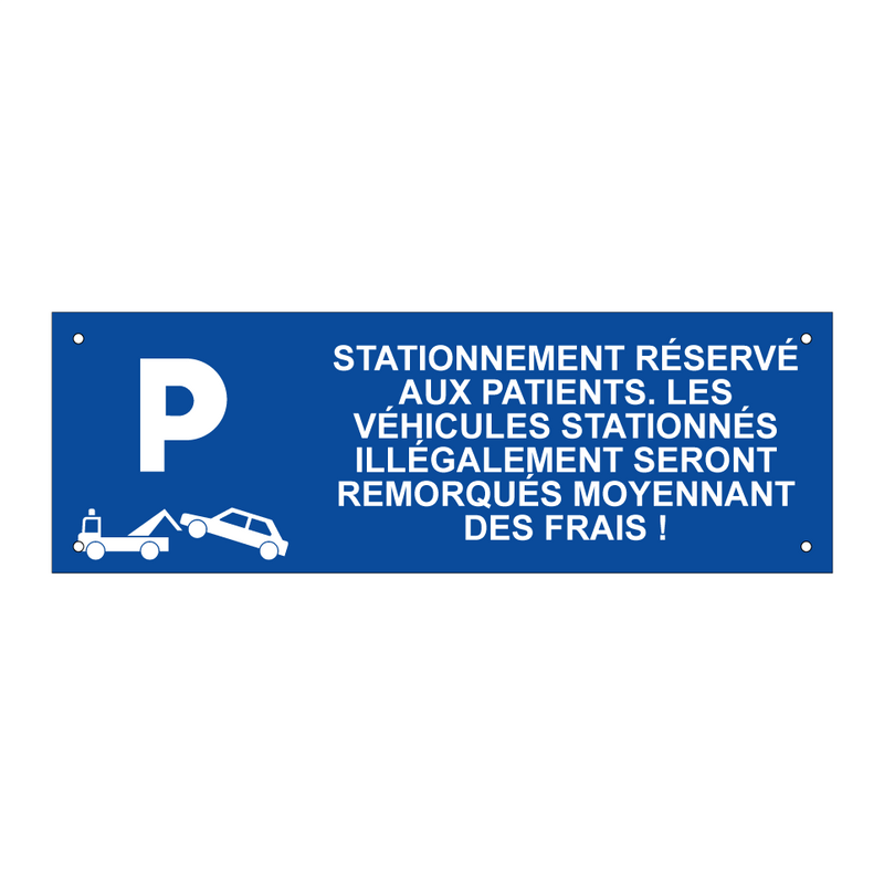 Stationnement réservé aux patients. Les véhicules stationnés illégalement seront remorqués moyennant des frais !