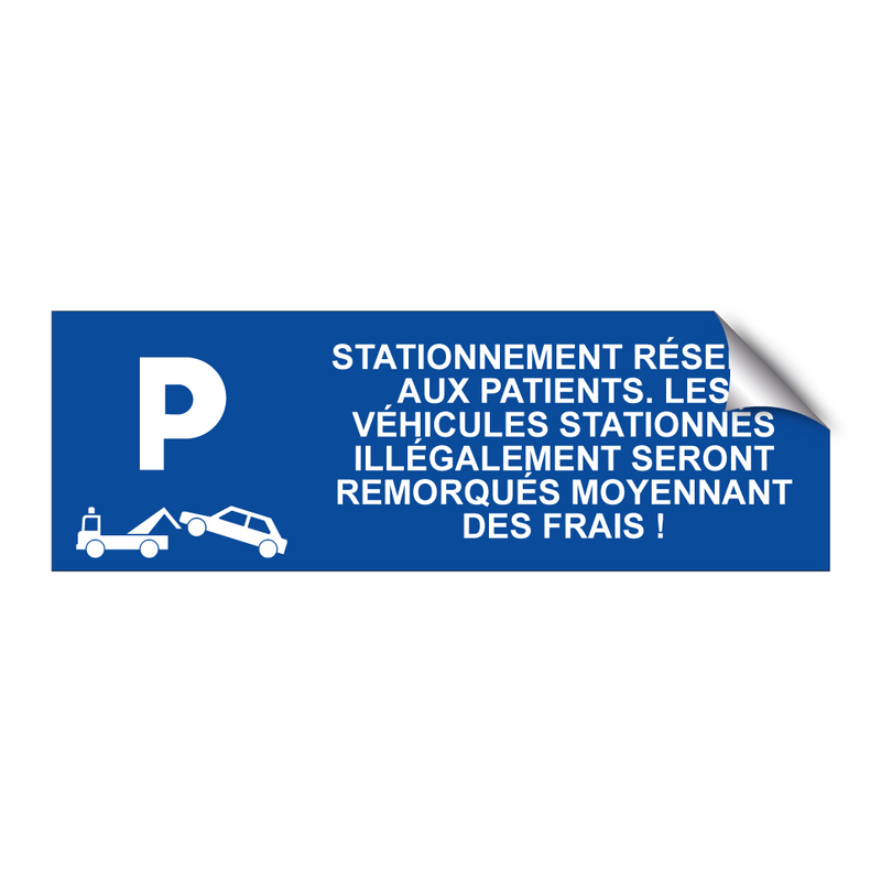 Stationnement réservé aux patients. Les véhicules stationnés illégalement seront remorqués moyennant des frais !