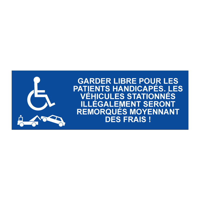 Garder libre pour les patients handicapés. Les véhicules stationnés illégalement seront remorqués moyennant des frais !