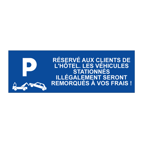 Réservé aux clients de l'hôtel. Les véhicules stationnés illégalement seront remorqués à vos frais !