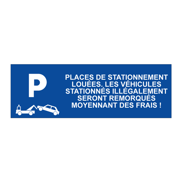 Places de stationnement louées. Les véhicules stationnés illégalement seront remorqués moyennant des frais !