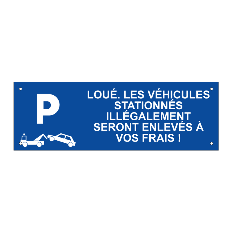 Loué. Les véhicules stationnés illégalement seront enlevés à vos frais !