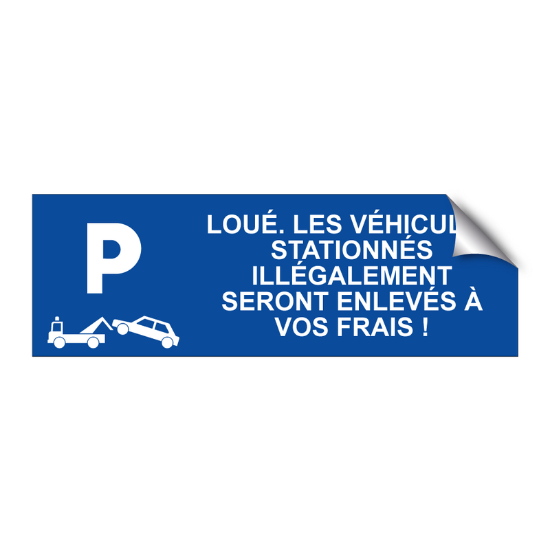 Loué. Les véhicules stationnés illégalement seront enlevés à vos frais !