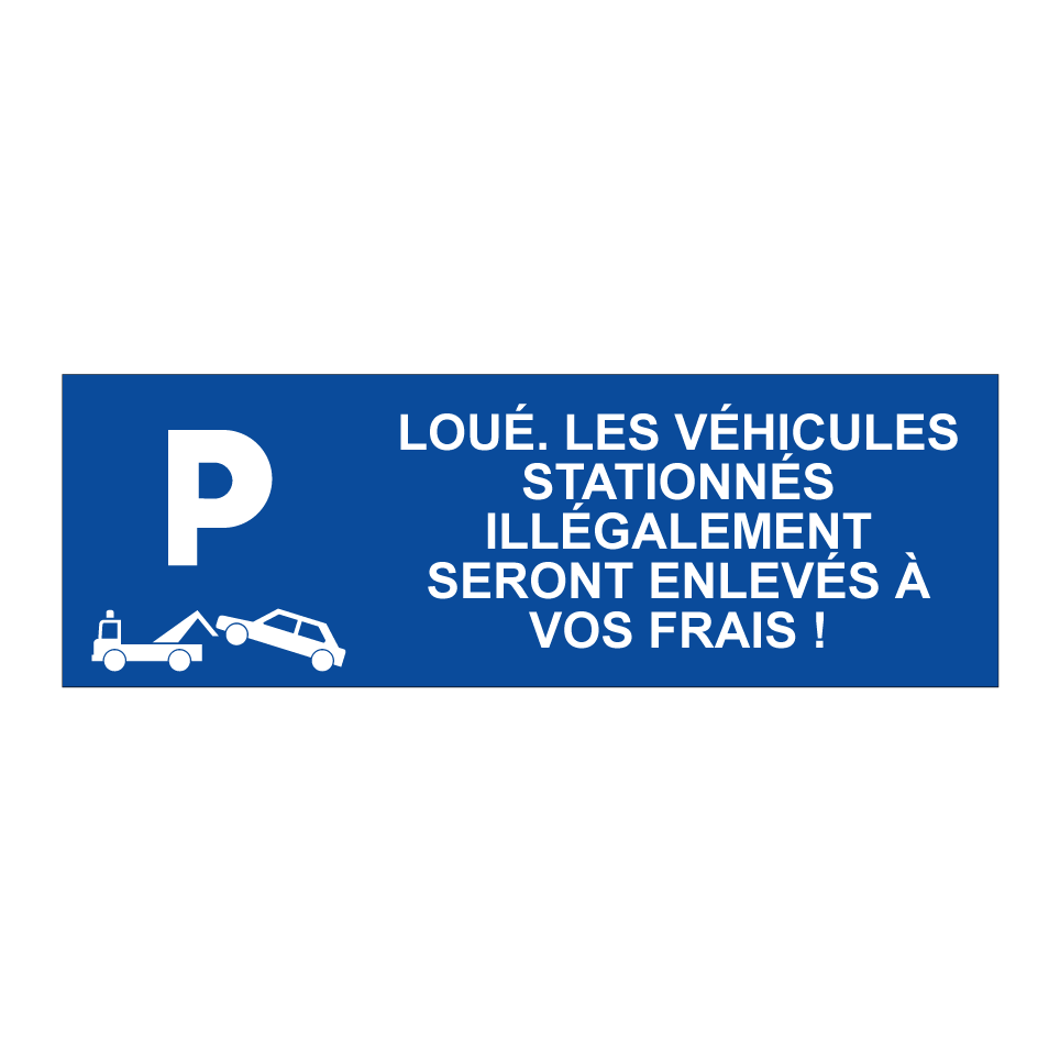 Loué. Les véhicules stationnés illégalement seront enlevés à vos frais !
