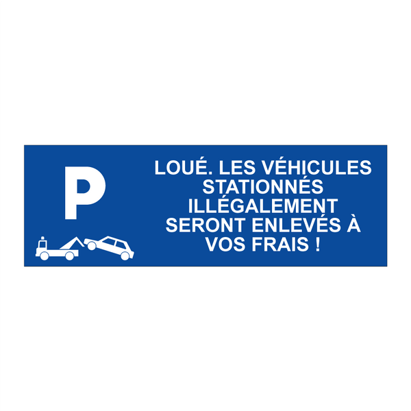 Loué. Les véhicules stationnés illégalement seront enlevés à vos frais !