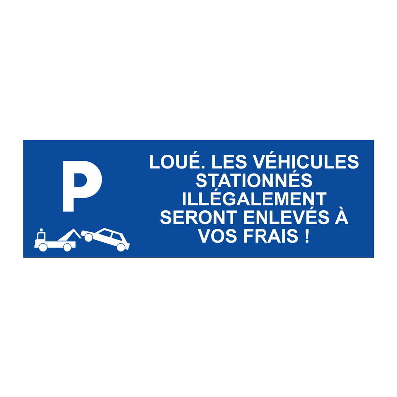 Loué. Les véhicules stationnés illégalement seront enlevés à vos frais !