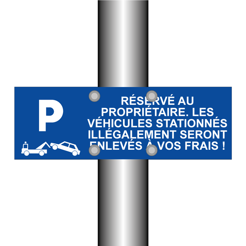 Réservé au propriétaire. Les véhicules stationnés illégalement seront enlevés à vos frais !