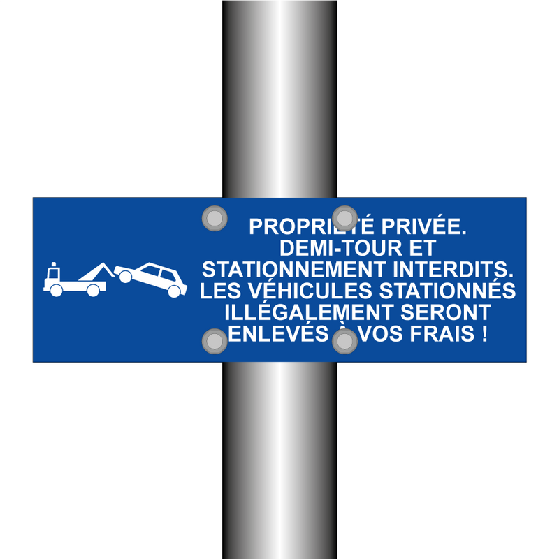 Propriété privée. Demi-tour et stationnement interdits. Les véhicules stationnés illégalement seront enlevés à vos frais !