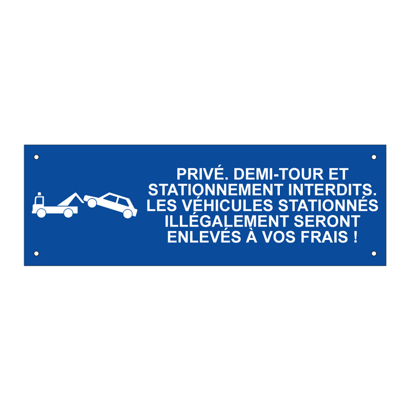 Privé. Demi-tour et stationnement interdits. Les véhicules stationnés illégalement seront enlevés à vos frais !