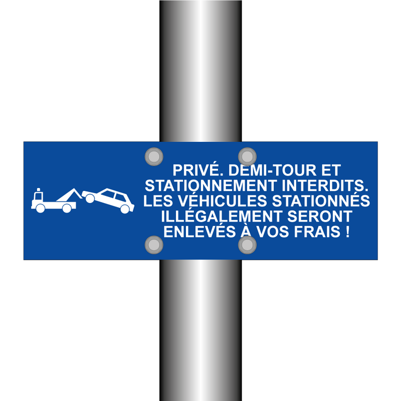 Privé. Demi-tour et stationnement interdits. Les véhicules stationnés illégalement seront enlevés à vos frais !