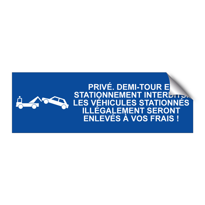 Privé. Demi-tour et stationnement interdits. Les véhicules stationnés illégalement seront enlevés à vos frais !
