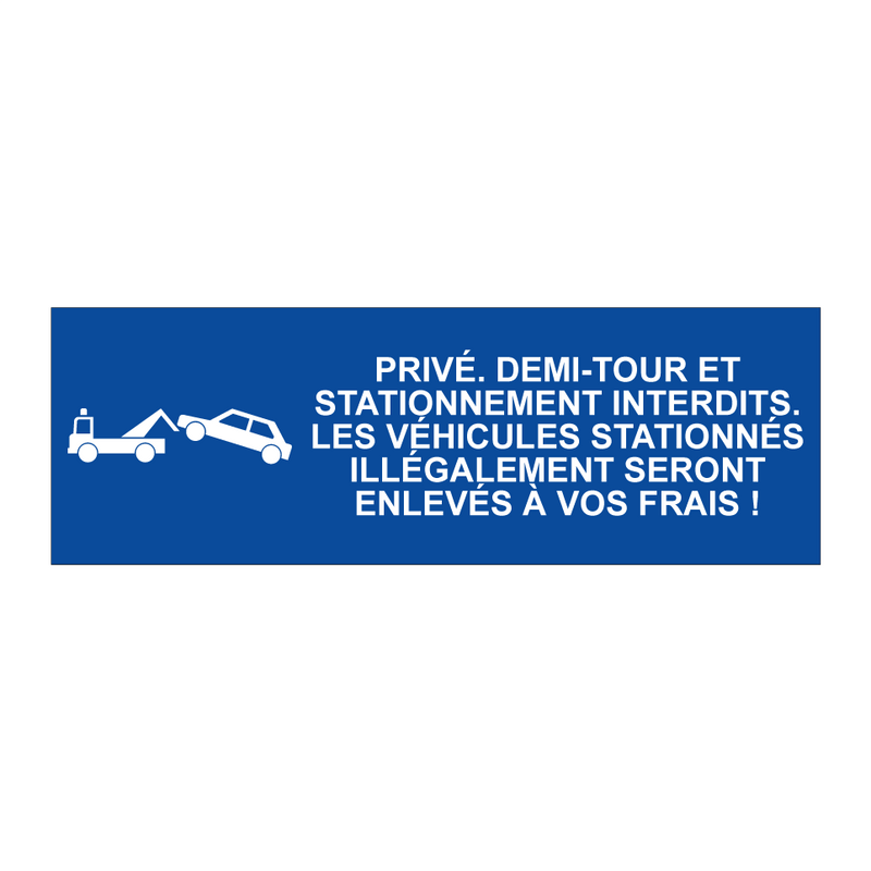 Privé. Demi-tour et stationnement interdits. Les véhicules stationnés illégalement seront enlevés à vos frais !