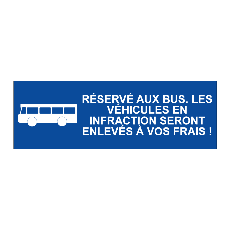 Réservé aux bus. Les véhicules en infraction seront enlevés à vos frais !