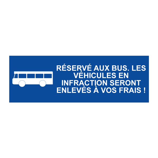 Réservé aux bus. Les véhicules en infraction seront enlevés à vos frais !
