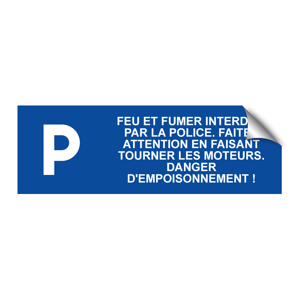 Feu et fumer interdits par la police. Faites attention en faisant tourner les moteurs. Danger d'empoisonnement !